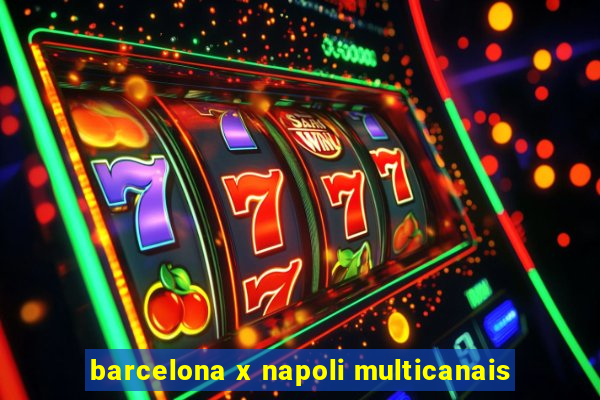 barcelona x napoli multicanais